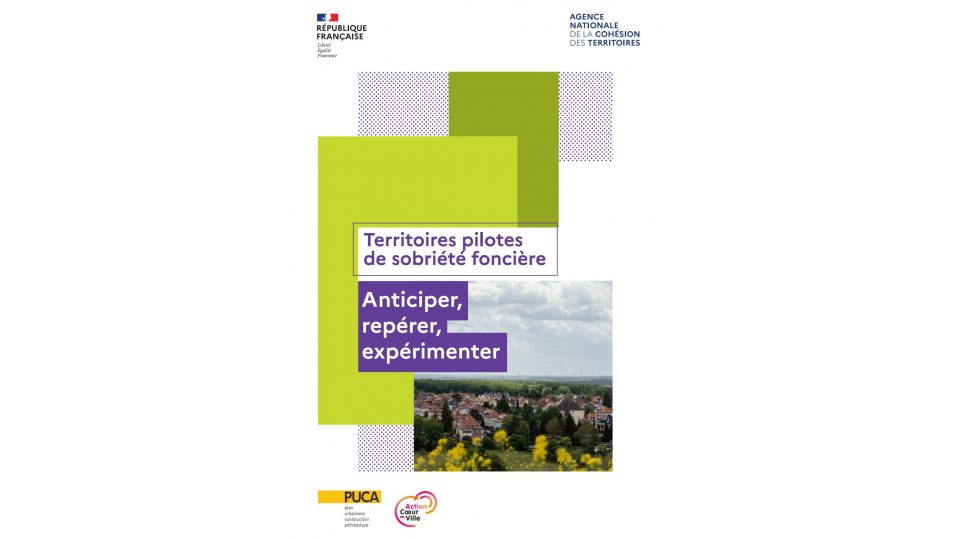 Territoires pilotes de sobriété foncière Anticiper, repérer, expérimenter