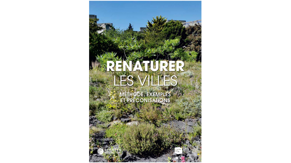 Renaturer les villes - méthodes, exemples et préconisations